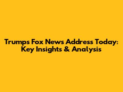 Trump's Fox News Address Today: Key Insights & Analysis