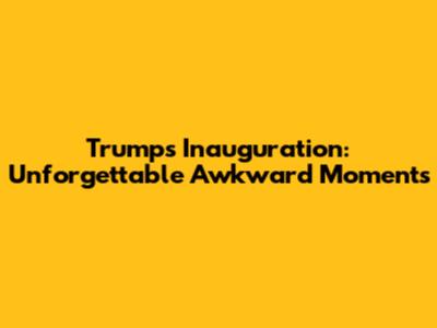 Trump's Inauguration: Unforgettable Awkward Moments