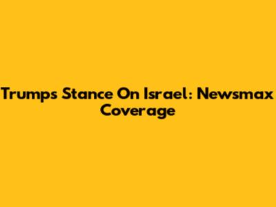 Trump's Stance On Israel: Newsmax Coverage