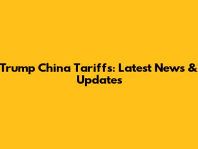 Trump China Tariffs: Latest News & Updates