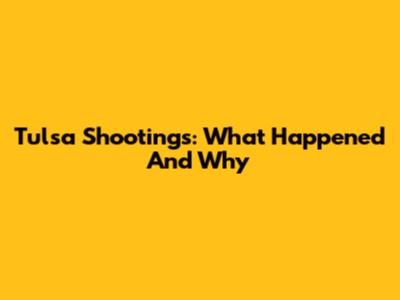 Tulsa Shootings: What Happened And Why