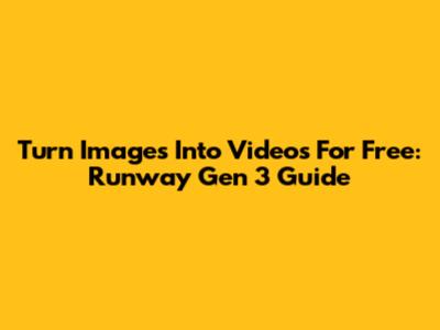 Turn Images Into Videos For Free: Runway Gen 3 Guide