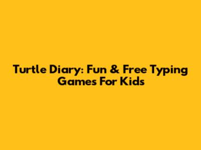 Turtle Diary: Fun & Free Typing Games For Kids