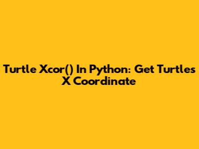 Turtle Xcor() In Python: Get Turtle's X Coordinate