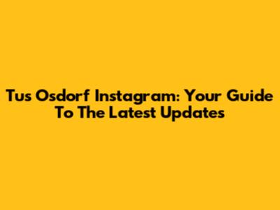 Tus Osdorf Instagram: Your Guide To The Latest Updates