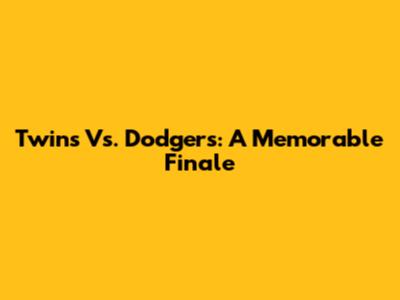 Twins Vs. Dodgers: A Memorable Finale