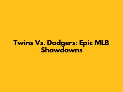 Twins Vs. Dodgers: Epic MLB Showdowns