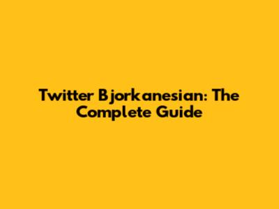 Twitter Bjorkanesian: The Complete Guide