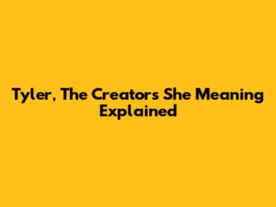 Tyler, The Creator's 'She' Meaning Explained