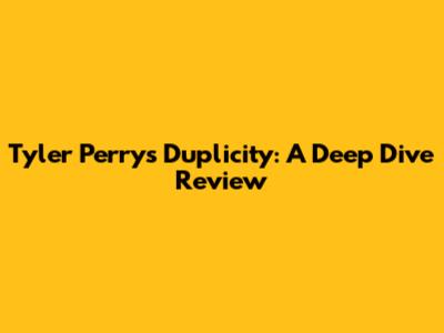 Tyler Perry's Duplicity: A Deep Dive Review