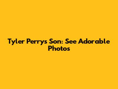 Tyler Perry's Son: See Adorable Photos