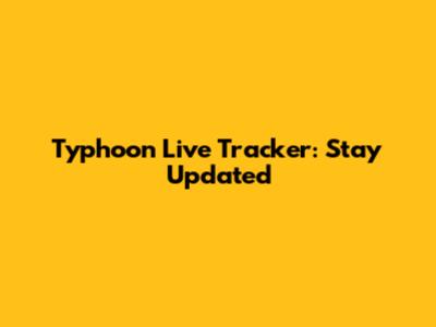 Typhoon Live Tracker: Stay Updated