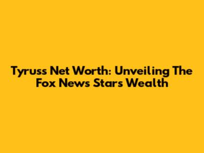 Tyrus's Net Worth: Unveiling The Fox News Star's Wealth