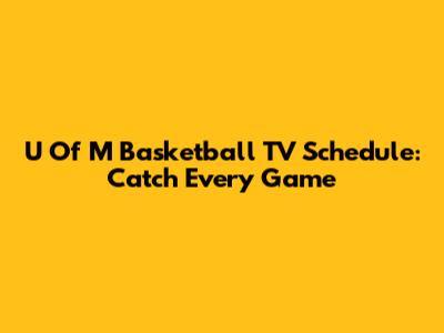 U Of M Basketball TV Schedule: Catch Every Game