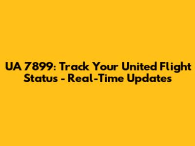 UA 7899: Track Your United Flight Status - Real-Time Updates
