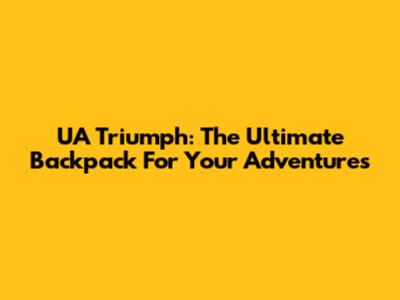 UA Triumph: The Ultimate Backpack For Your Adventures