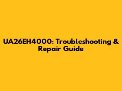 UA26EH4000: Troubleshooting & Repair Guide
