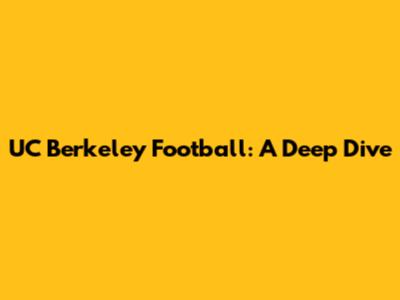 UC Berkeley Football: A Deep Dive