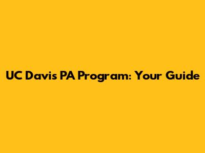 UC Davis PA Program: Your Guide