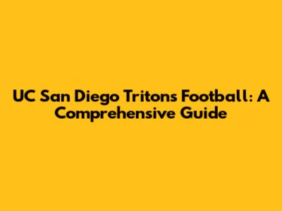 UC San Diego Tritons Football: A Comprehensive Guide