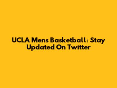 UCLA Men's Basketball: Stay Updated On Twitter