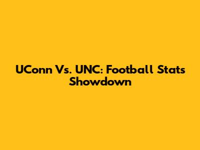UConn Vs. UNC: Football Stats Showdown