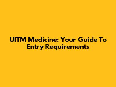 UITM Medicine: Your Guide To Entry Requirements