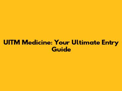 UITM Medicine: Your Ultimate Entry Guide