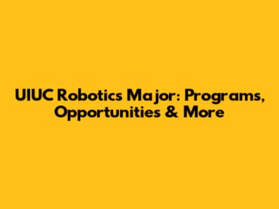 UIUC Robotics Major: Programs, Opportunities & More
