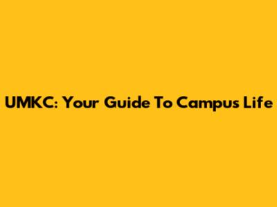 UMKC: Your Guide To Campus Life