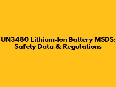 UN3480 Lithium-Ion Battery MSDS: Safety Data & Regulations