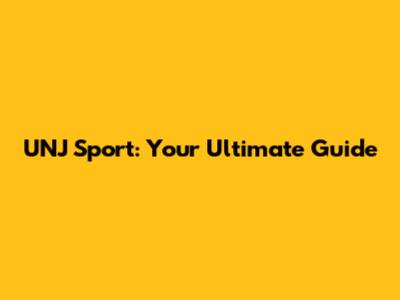 UNJ Sport: Your Ultimate Guide