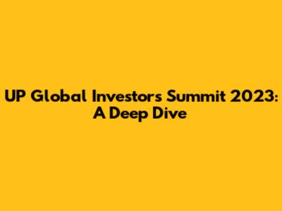 UP Global Investors Summit 2023: A Deep Dive