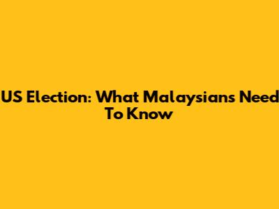 US Election: What Malaysians Need To Know