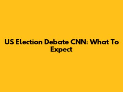 US Election Debate CNN: What To Expect