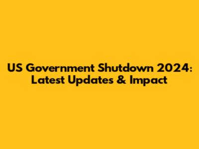US Government Shutdown 2024: Latest Updates & Impact