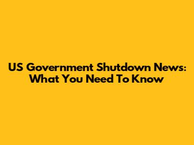 US Government Shutdown News: What You Need To Know