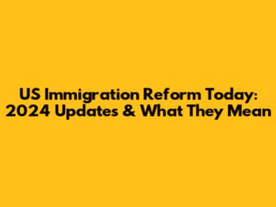 US Immigration Reform Today: 2024 Updates & What They Mean