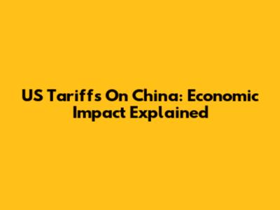 US Tariffs On China: Economic Impact Explained