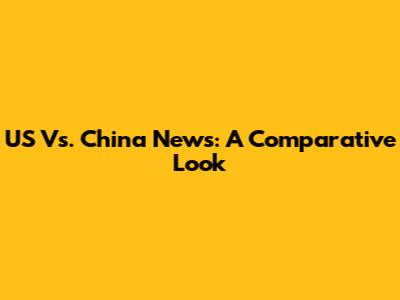 US Vs. China News: A Comparative Look
