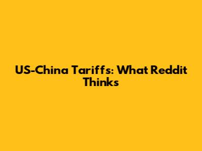 US-China Tariffs: What Reddit Thinks