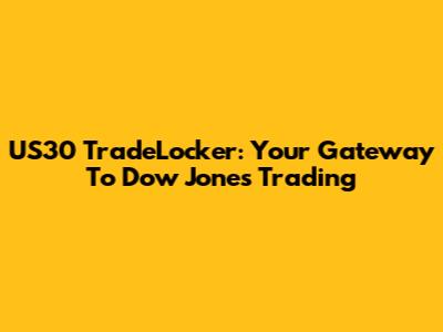 US30 TradeLocker: Your Gateway To Dow Jones Trading