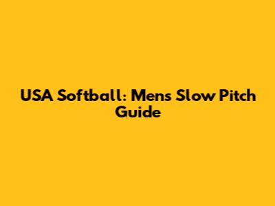 USA Softball: Men's Slow Pitch Guide