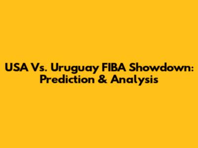 USA Vs. Uruguay FIBA Showdown: Prediction & Analysis