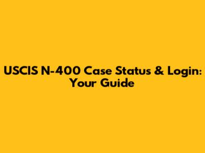 USCIS N-400 Case Status & Login: Your Guide
