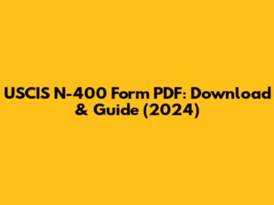 USCIS N-400 Form PDF: Download & Guide (2024)
