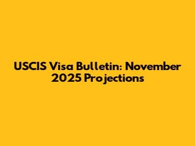 USCIS Visa Bulletin: November 2025 Projections