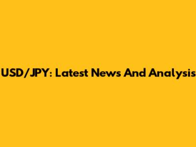 USD/JPY: Latest News And Analysis