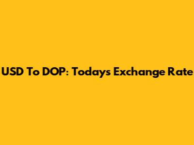 USD To DOP: Today's Exchange Rate