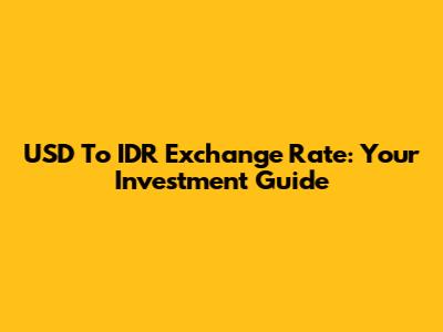 USD To IDR Exchange Rate: Your Investment Guide